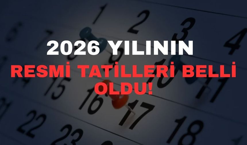 2026 yılının resmi tatilleri belli oldu!