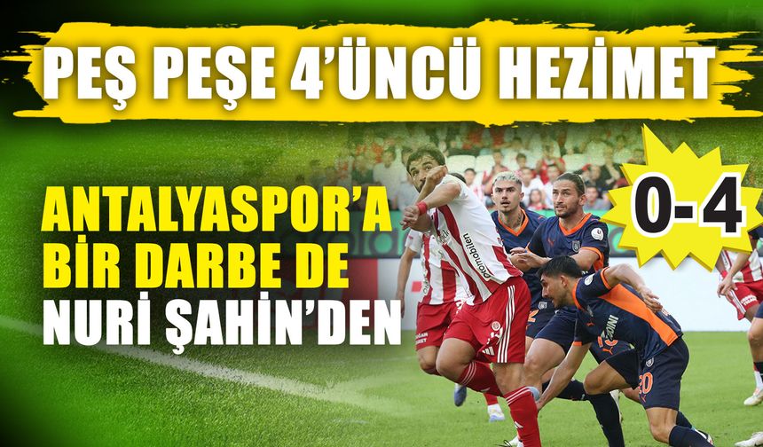 Peş peşe 4’üncü hezimet: 0-4  Antalyaspor’a bir darbe de Nuri Şahin’den
