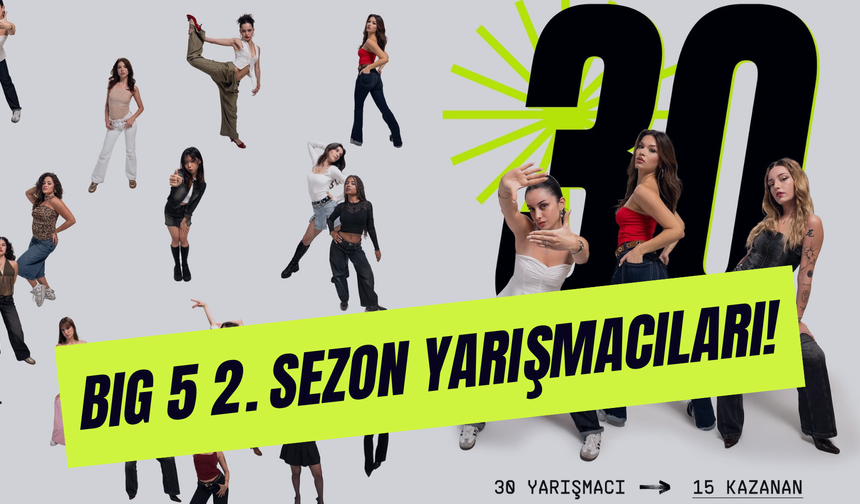Big 5 2. Sezon Yarışmacıları Yaşları, İsimleri… Birbirinden Yetenekli 30 Genç Kadın!
