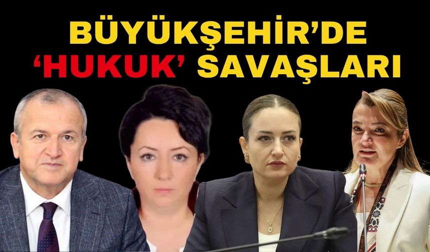 Büyükşehir’de ‘Hukukçu’ savaşları