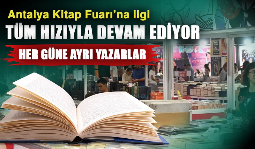 Antalya Kitap Fuarı’na ilgi tüm hızıyla devam ediyor… Her güne ayrı yazarlar