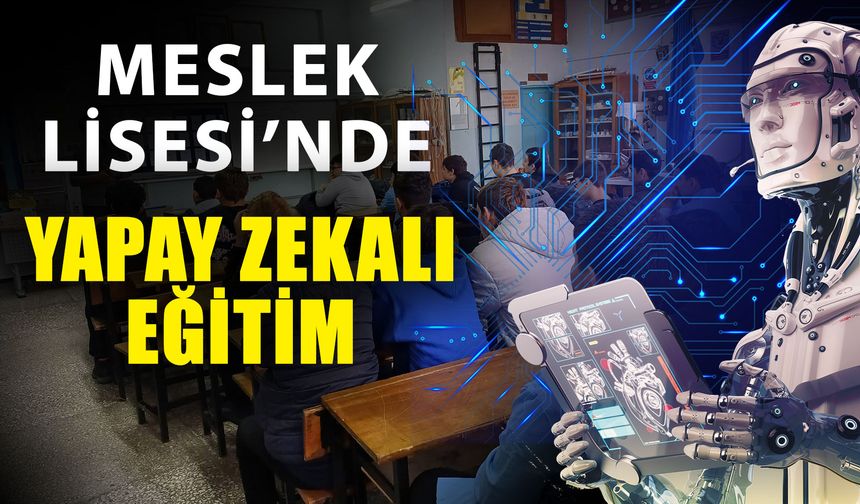 Meslek Lisesi’nde yapay zekalı eğitim