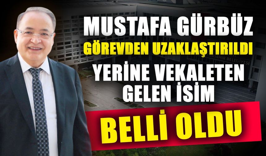 Mustafa Gürbüz görevden uzaklaştırıldı... Yerine bakacak olan kişi belli oldu...
