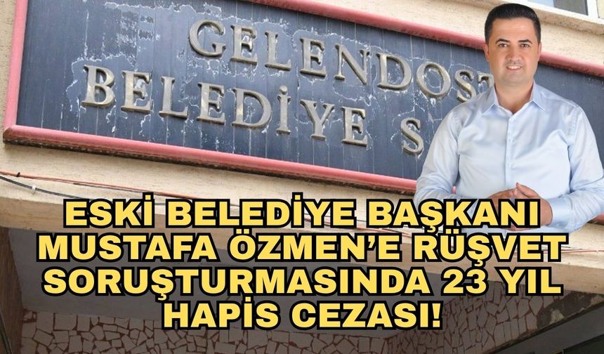 Son dakika... Eski Belediye Başkanı Mustafa Özmen’e rüşvet soruşturmasında 23 yıl hapis cezası!