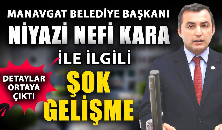 Manavgat Belediye Başkanı Niyazi Nefi Kara’nın iddianamesi ortaya çıktı