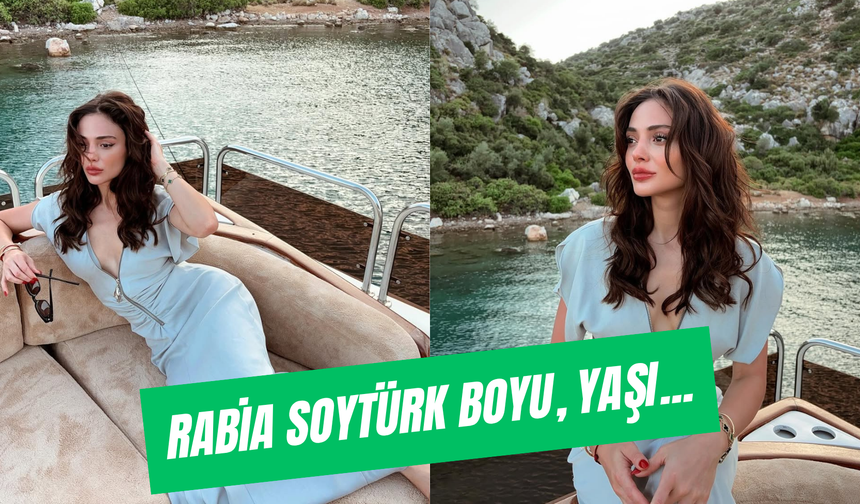 Rabia Soytürk Boyu, Yaşı... Sevgilisi Kim?