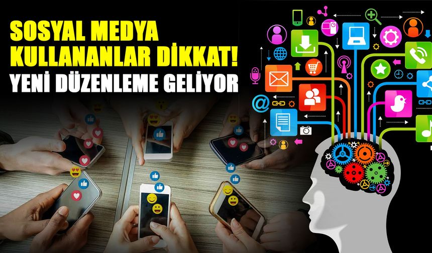 Sosyal medya kullananlar dikkat! yeni düzenleme geliyor