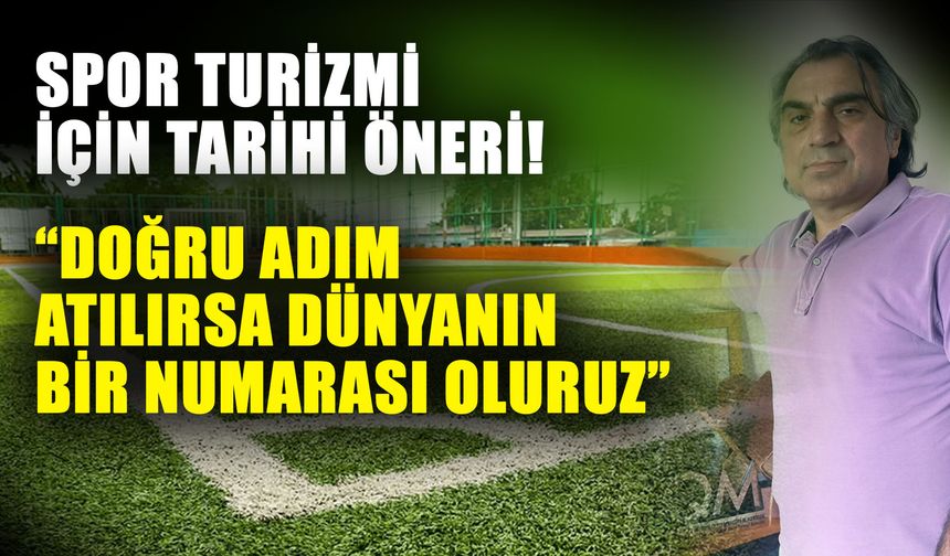Spor turizmi için tarihi öneri! “Doğru adım atılırsa dünyanın bir numarası oluruz”