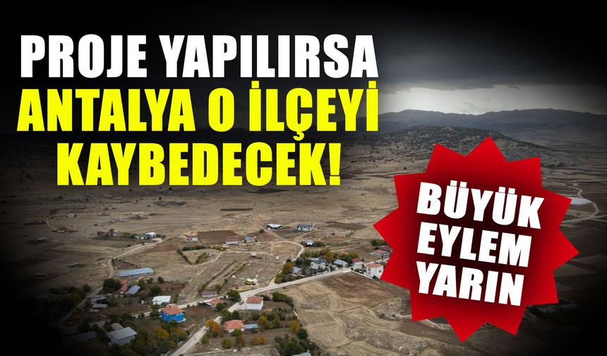 Proje yapılırsa Antalya o ilçeyi kaybedecek! Büyük eylem yarın