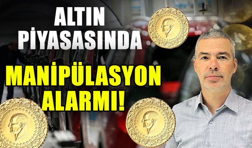 Altın piyasasında manipülasyon alarmı!