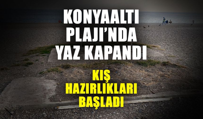 Konyaaltı Plajı’nda yaz kapandı, kış hazırlıkları başladı