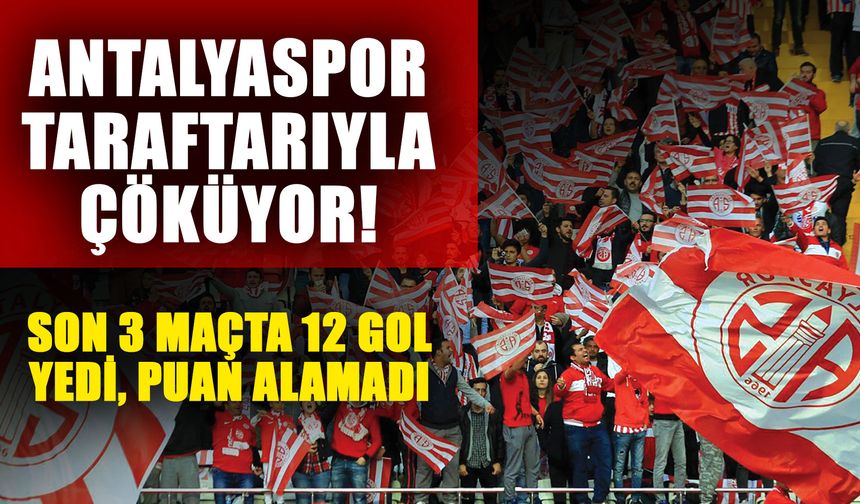 Antalyaspor taraftarıyla çöküyor! Son 3 maçta 12 gol yedi, puan alamadı