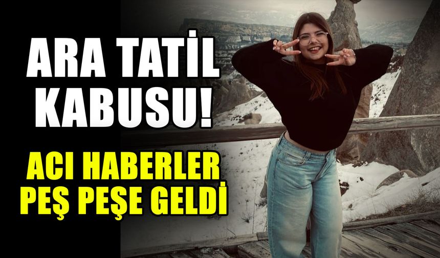Ara tatil kabusu! Acı haberler peş peşe geldi