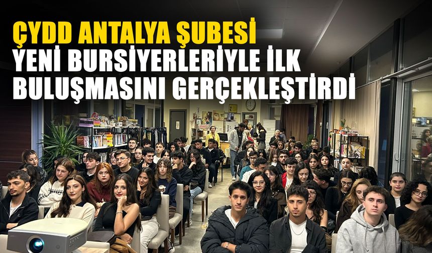 ÇYDD Antalya Şubesi yeni bursiyerleriyle ilk buluşmasını gerçekleştirdi