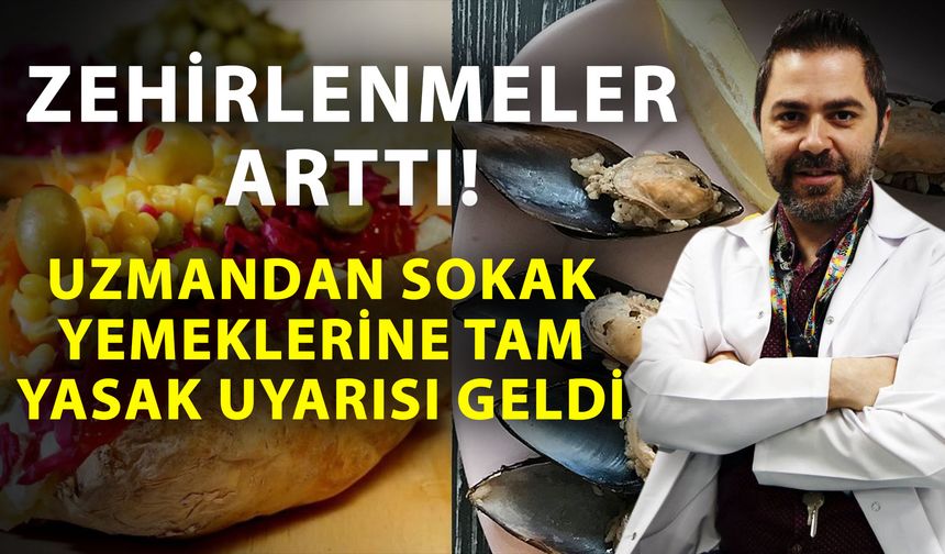 Zehirlenmeler arttı! Uzmandan sokak yemeklerine tam yasak uyarısı geldi