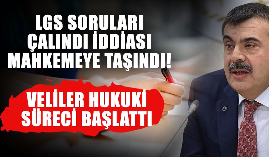 LGS soruları çalındı iddiası mahkemeye taşındı! veliler hukuki süreci başlattı
