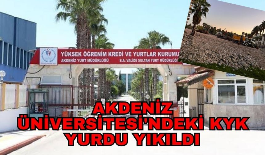 Akdeniz Üniversitesi'ndeki KYK yurdu yıkıldı