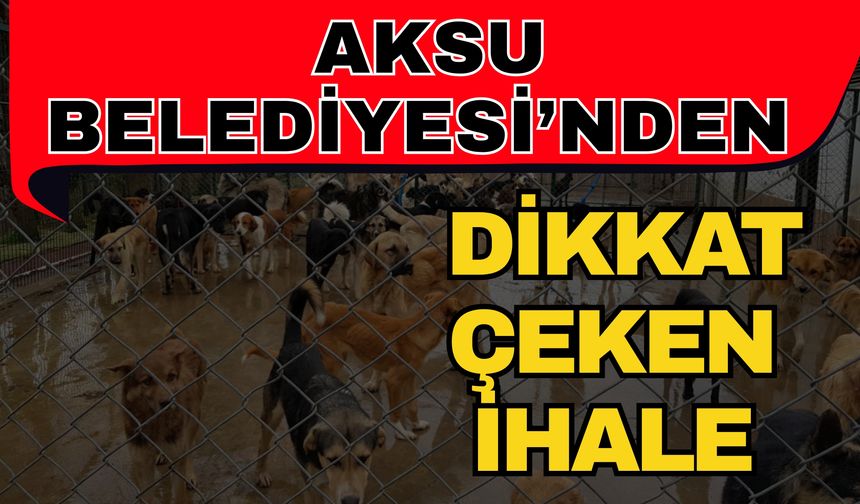 Aksu Belediyesi’nden dikkat çeken ihale