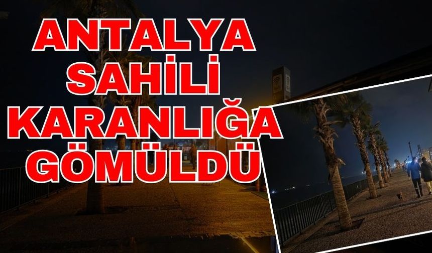 Antalya sahili karanlığa gömüldü