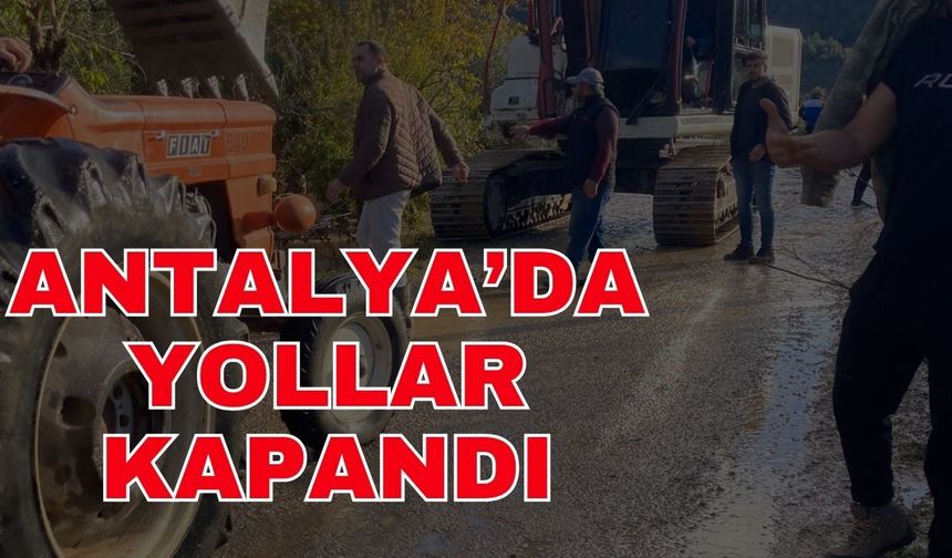 Antalya’da yollar kapandı