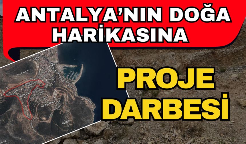 Antalya’nın doğa harikasına proje darbesi