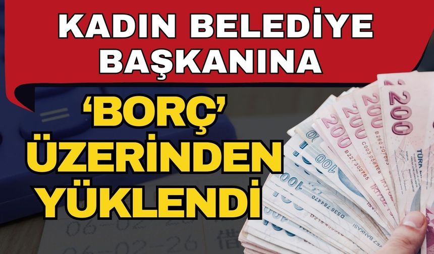 Antalya’nın kadın belediye başkanına ‘Borç’ üzerinden yüklendi