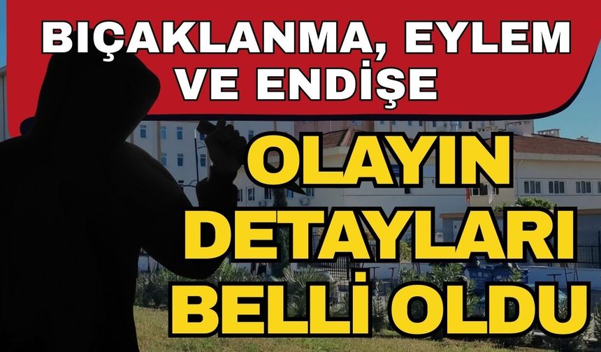 Bıçaklanma, eylem ve endişe! Yetkililerden ilk açıklama geldi