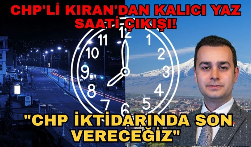 CHP'li Kıran'dan kalıcı yaz saati çıkışı! "CHP iktidarında son vereceğiz"