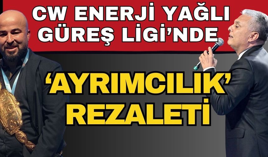CW Enerji Yağlı Güreş Ligi’nde ‘Ayrımcılık’ rezaleti