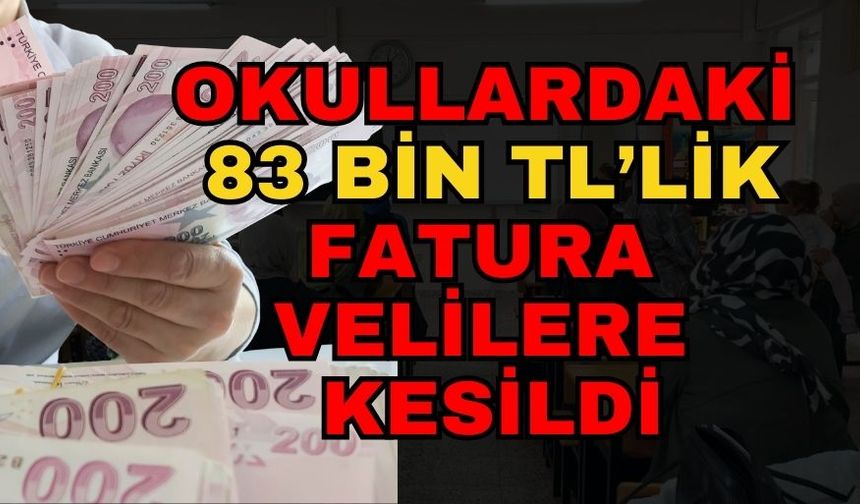 Okullardaki 83 bin TL’lik fatura velilere kesildi