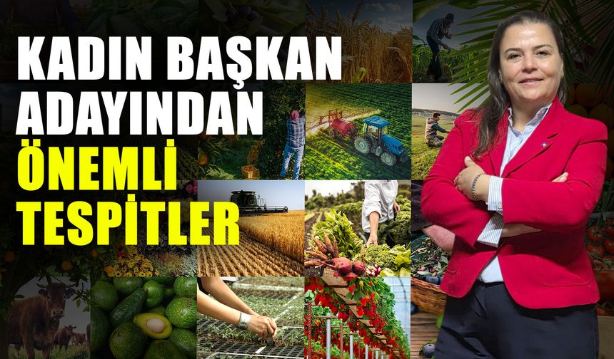 Tarım Gündem'i: Kadın başkan adayından önemli tespitler