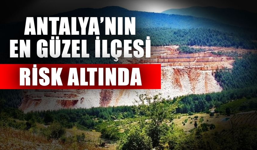 Antalya’nın en güzel ilçesi risk altında