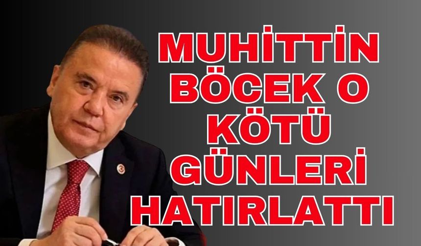 Muhittin Böcek o kötü günleri hatırlattı
