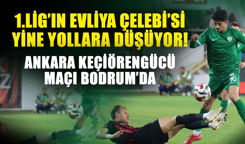 1.Lig’in Evliya Çelebi’si yine yollara düşüyor! Ankara Keçiörengücü maçı Bodrum’da