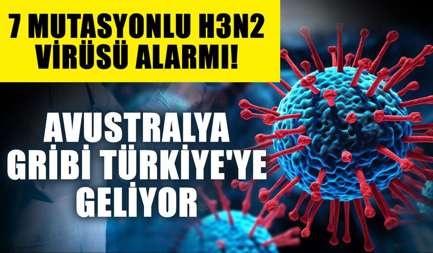 7 Mutasyonlu H3N2 virüsü alarmı! Avustralya gribi Türkiye'ye geliyor
