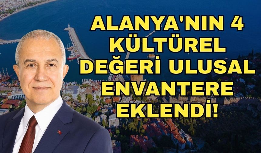 Başkan Özçelik duyurdu: Alanya'nın 4 kültürel değeri ulusal envantere eklendi!