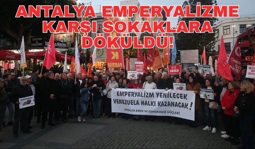 Antalya emperyalizme karşı sokaklara döküldü!