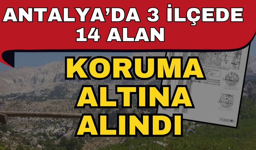 Antalya’da 3 ilçede 14 alan koruma altına alındı
