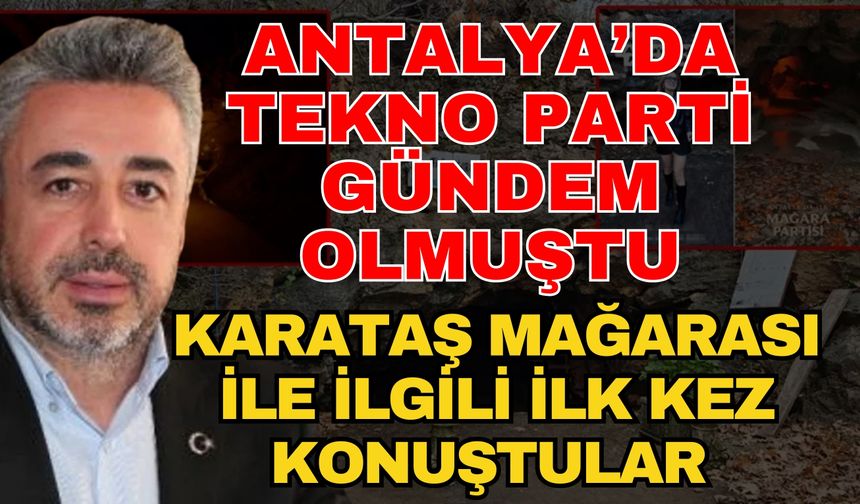 Antalya’da tekno parti gündem olmuştu: Karataş Mağarası mülk sahipleri konuştu