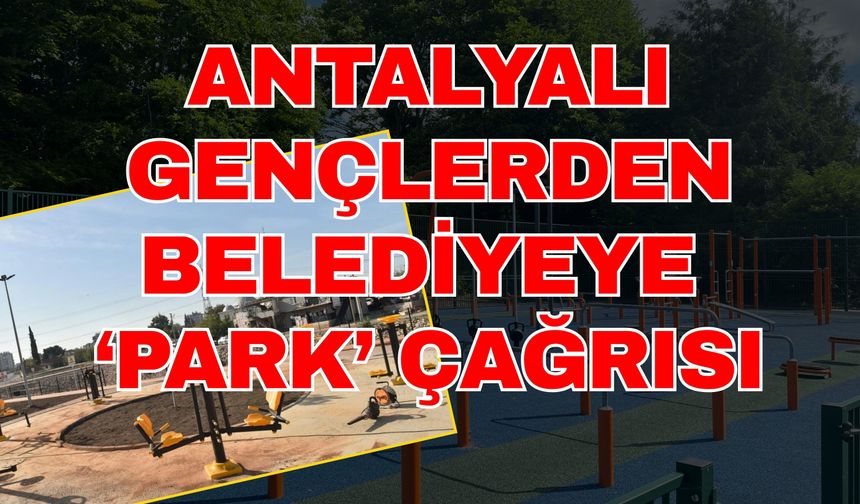 Antalyalı gençlerden belediyeye ‘Park’ talebi