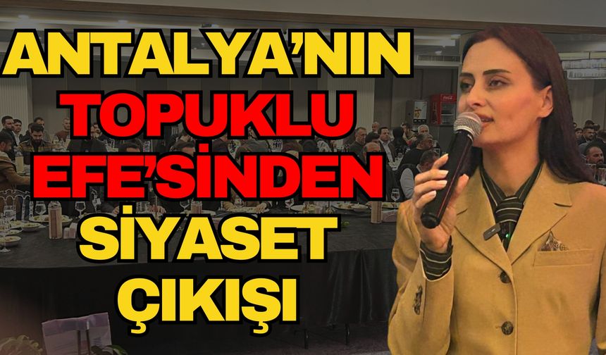 Antalya’nın Topuklu Efe’sinden siyaset çıkışı