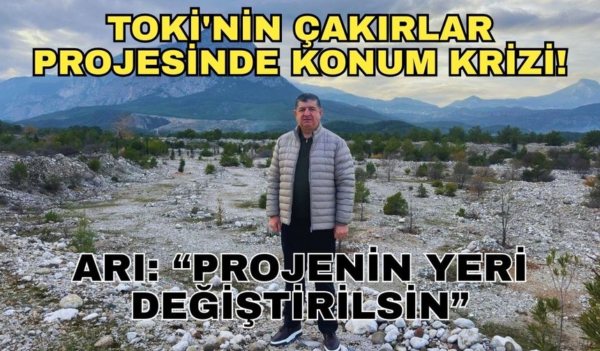 TOKİ'nin Çakırlar projesinde konum krizi! Milletvekili Arı'dan yer değişikliği çağrısı