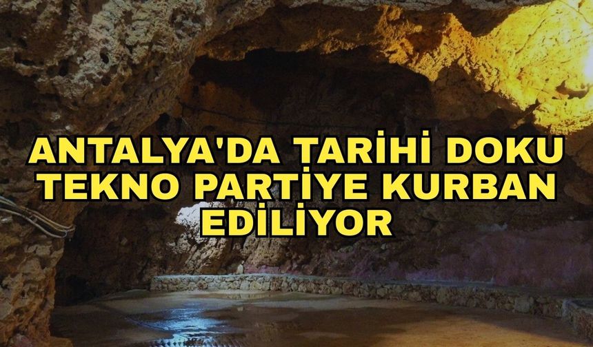 Karataş Mağarası'nda tarihe büyük darbe! Antalya'da tarihi doku tekno partiye kurban ediliyor