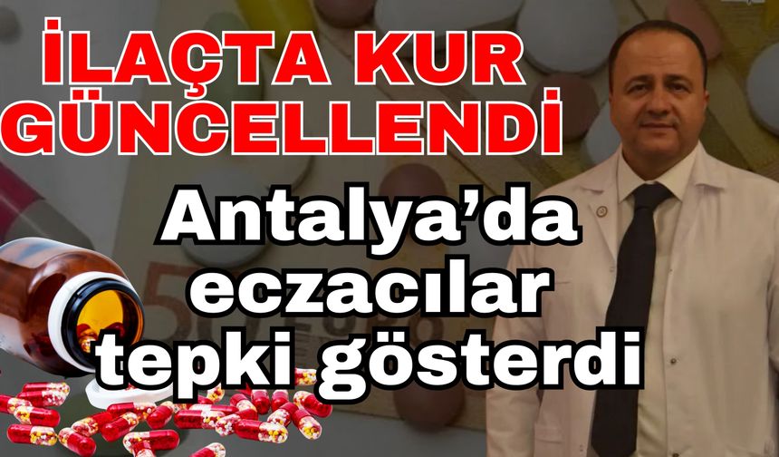 İlaçta kur güncellendi! Antalya’da eczacılar tepki gösterdi