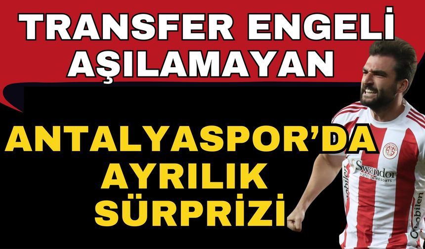 Transfer engeli aşılamayan Antalyaspor’da ayrılık sürprizi