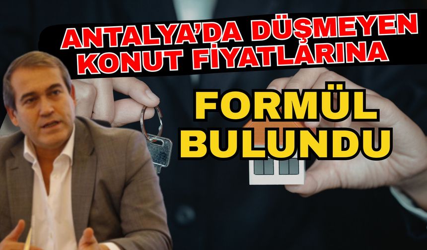 Antalya’da düşmeyen konut fiyatlarına formül bulundu