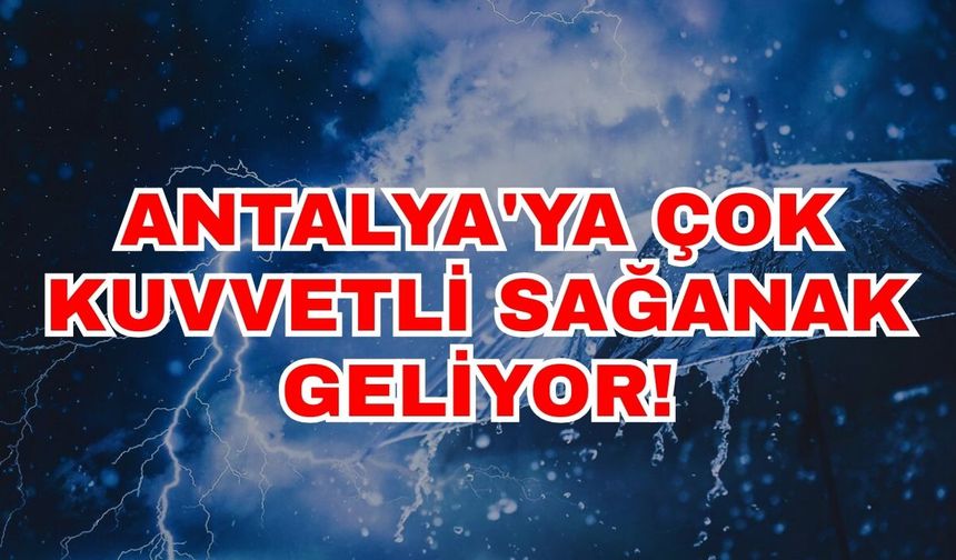 Antalya Büyükşehir Belediyesi uyardı: Antalya'ya çok kuvvetli sağanak geliyor!
