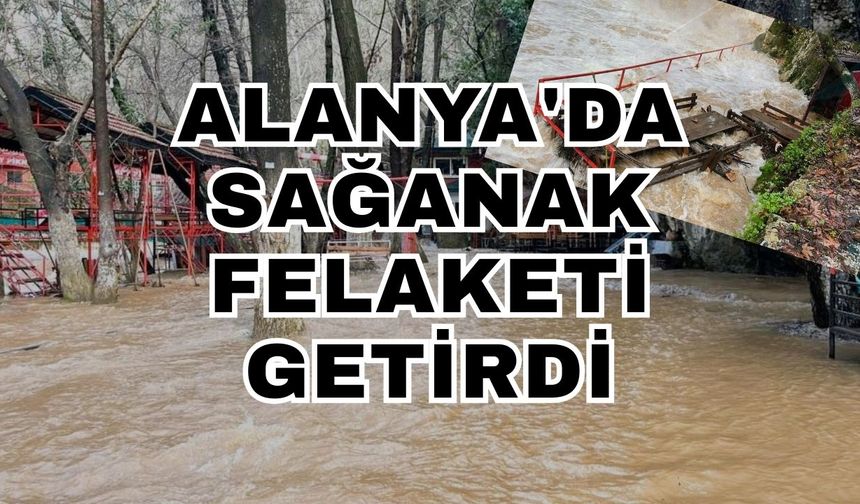 Alanya'da sağanak felaketi getirdi
