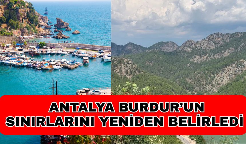 Antalya, Burdur’un sınırlarını yeniden belirledi