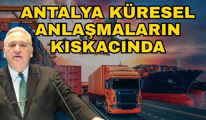Antalya küresel anlaşmaların kıskacında